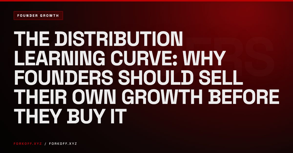 The Distribution Learning Curve: Sell Your Own Growth Before You Buy It